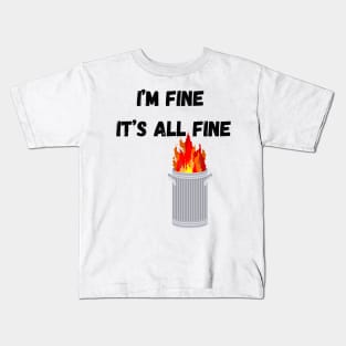 Dumpster Fire - I'm Fine Kids T-Shirt